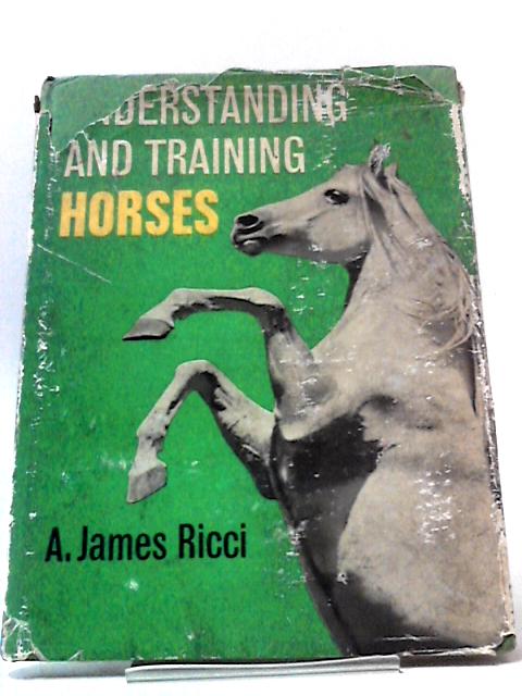 Understanding and Training Horses von A. James Ricci
