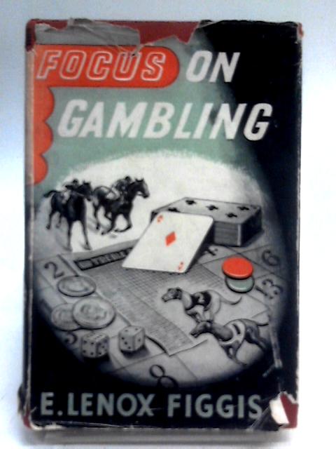 Focus on Gambling By E. Lenox Figgis