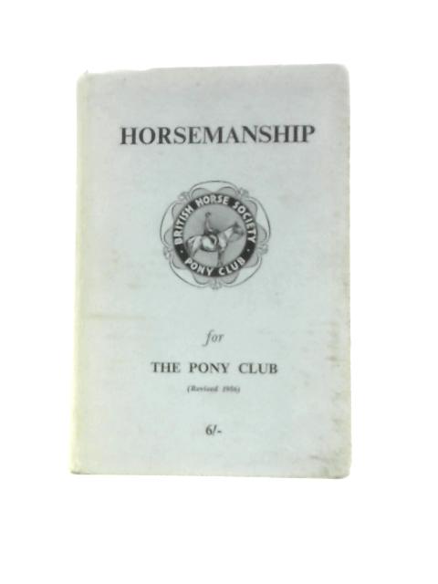 Horsemanship for the Pony Club By Unstated