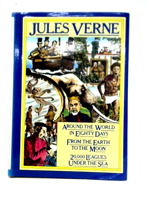 Around The World In Eighty Days; From The Earth To The Moon; 20,000 Leagues Under The Sea By Jules Verne