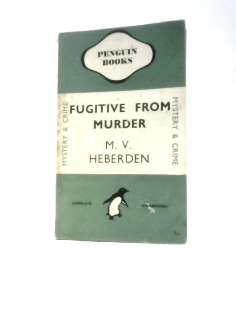 Fugitive From Murder By M.V.Heberden
