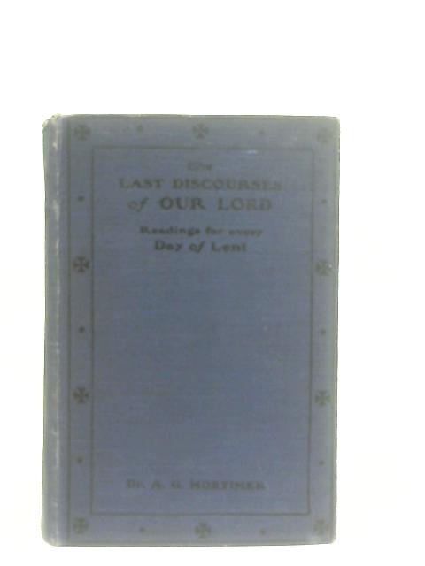 The Last Discourses of Our Lord By Alfred G. Mortimer