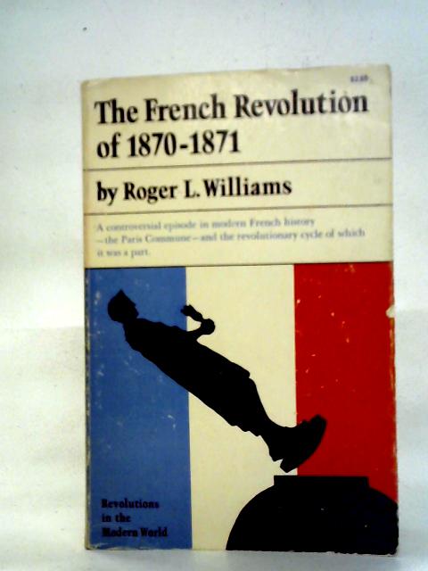 The French Revolution Of 1870-1871 By Roger L. Williams