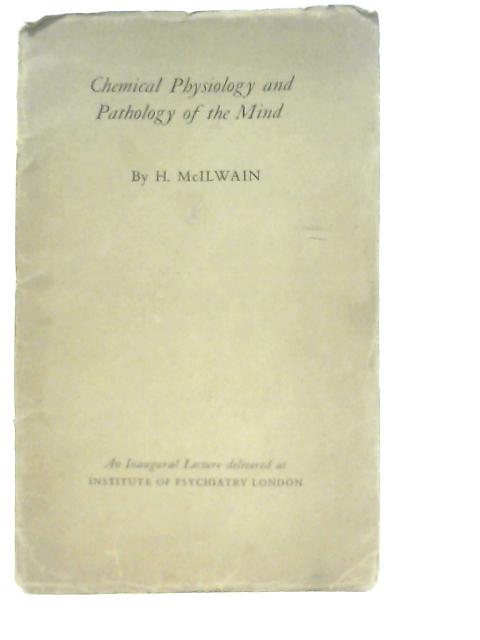 Maudsley, Mott and Mann on the Chemical Physiology and Pathology of the Mind von H. McIlwain