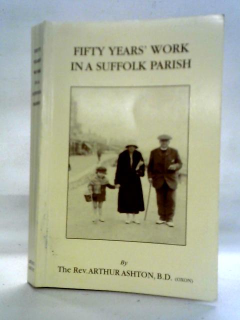 Fifty Years Work in a Suffolk Parish By Rev. Arthur Ashton