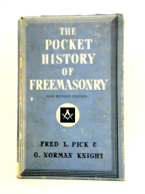 The Pocket History of Freemasonry By Fred L. Pick & G. Norman Knight