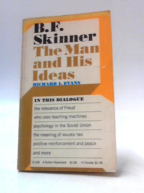 B.F. Skinner; The Man and His Ideas By Richard I. Evans