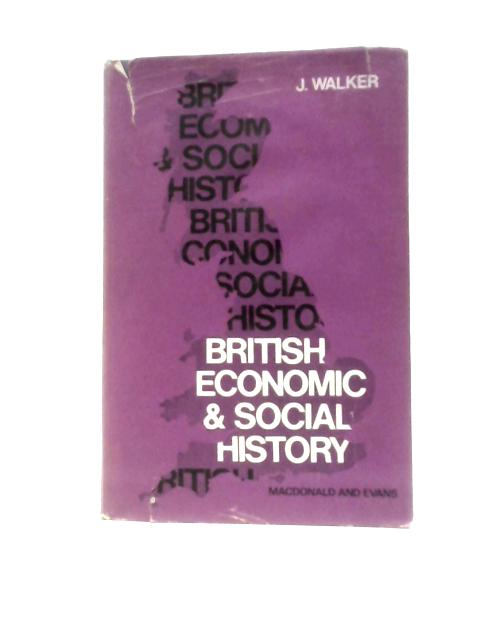 British Economic and Social History, 1700-1967 By James Walker