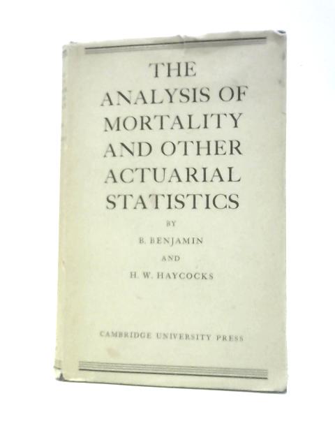 The Analysis of Mortality and Other Acturial Statistics By B.Benjamin H.W.Haycocks