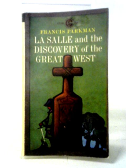 La Salle and the Discovery of the Great West (Signet classic) By Francis Parkman