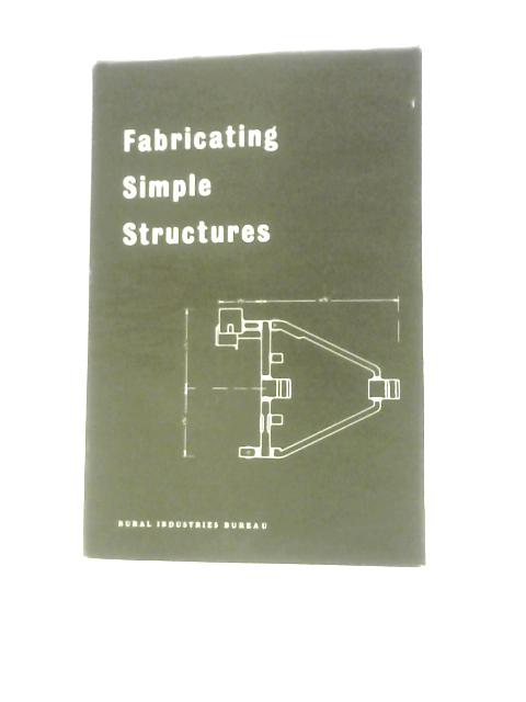 Fabricating Simple Structures in Agricultural Engineering: A Manual of Instruction for Rural Craftsmen (Publication No. 59) von Unstated