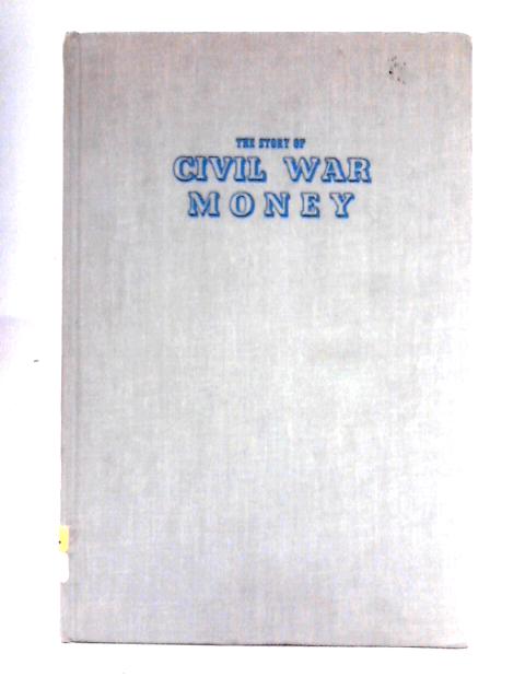 The Story of Civil War Money By Fred Reinfeld