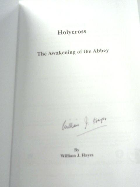 Holycross. The Awakening of the Abbey By William J. Hayes