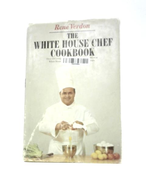 The White House Chef Cookbook By Rene Verdon