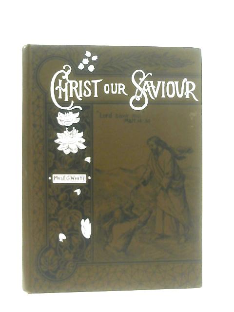 Christ Our Saviour By Mrs. E. G. White