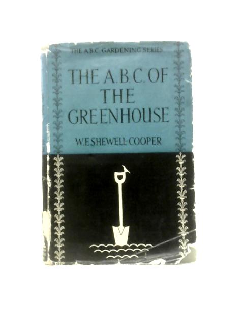 The ABC of the Greenhouse von W E Shewell-Cooper