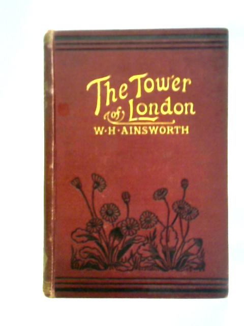 The Tower of London By William Harrison Ainsworth