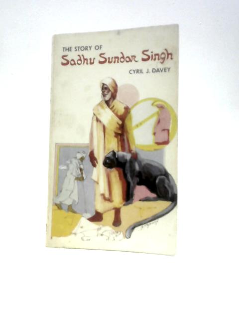 The Story of Sadhu Sundar Singh By Cyril J. Davey