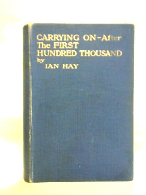 Carrying On - After The First Hundred Thousand By Ian Hay