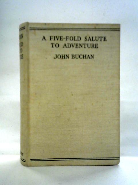 A Five-Fold Salute To Adventure: An Omnibus Volume of the Historical Novels of John Buchan By John Buchan