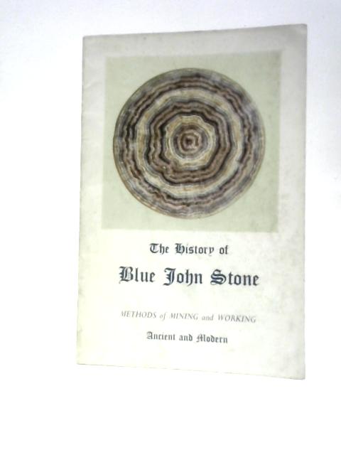 The History of Blue John Stone: Methods of Mining and Working von Arthur E. Ollerenshaw