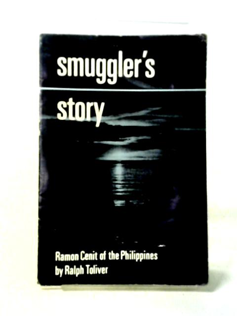 Smuggler's Story: Ramon Cenit By Toliver, R.