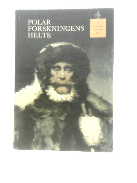 Polar Forskningens Helte By Ralph K. Andrist