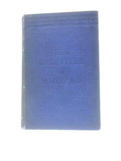 The Gazetteer of Scotland By Rev. John Wilson