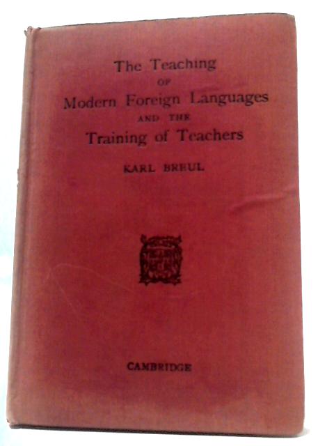 The Teaching of Modern Foreign Languages and the Training of Teachers By Karl Breul