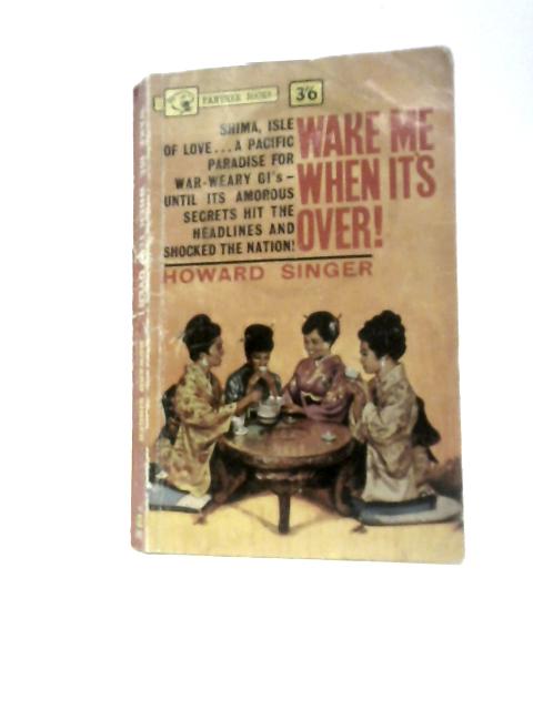 Wake Me When it's Over By Howard Singer