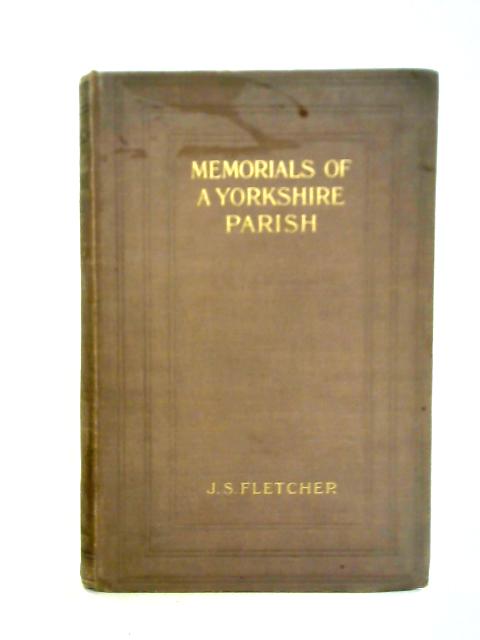 Memorials Of A Yorkshire Parish: An Historical Sketch of the Parish of Darrington By J.S. Fletcher