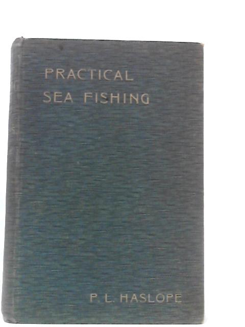 Practical Sea-Fishing: A Handbook for Sea Anglers par P. L. Haslope