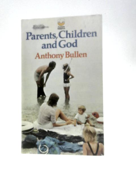 Parents, Children and God By Anthony Bullen