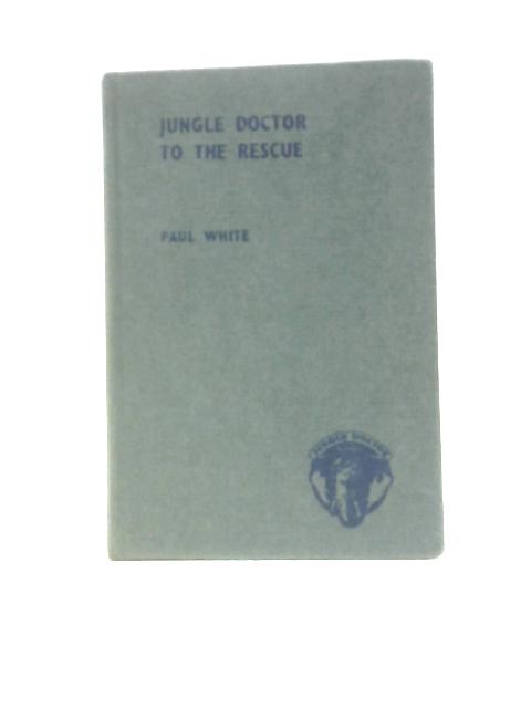 Jungle Doctor To The Rescue By Paul White