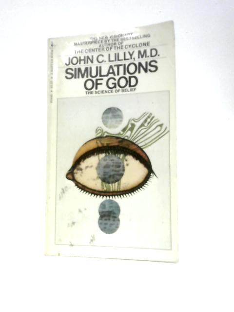 Simulations of God: The Science of Belief By John C Lilly
