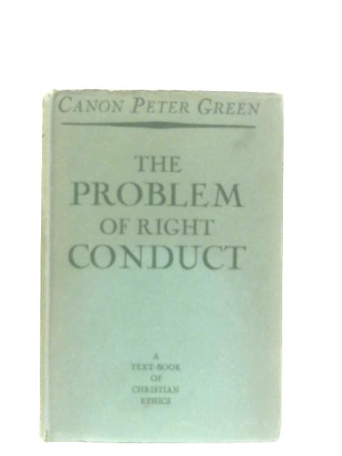 The Problem of Right Conduct By Canon Peter Green