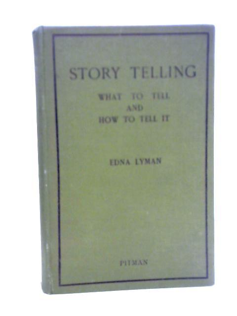 Story Telling: What to Tell and How to Tell it By Edna Lyman