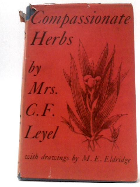 Compassionate Herbs By Mrs C. F. Leyel