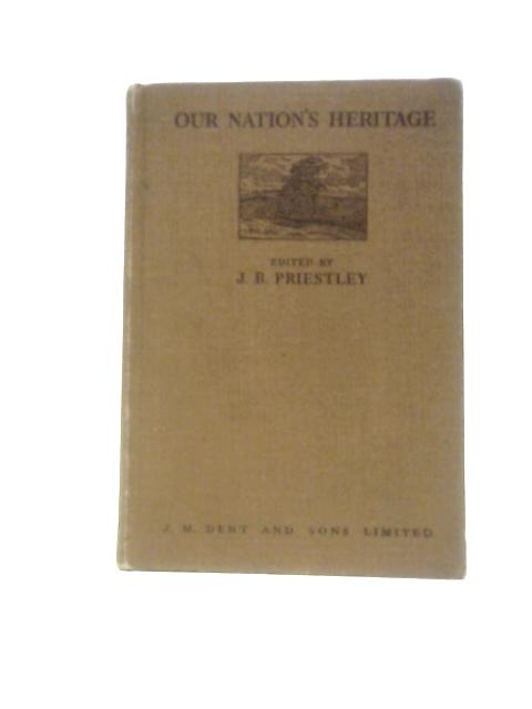 Our Nation's Heritage By J.B.Priestley (Ed.)