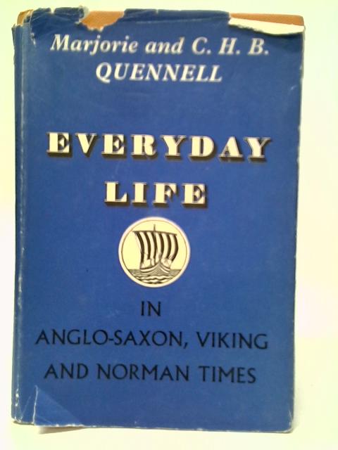 Everyday Life in Anglo-Saxon, Viking and Norman Times By Marjorie & C.H.B.Quennell