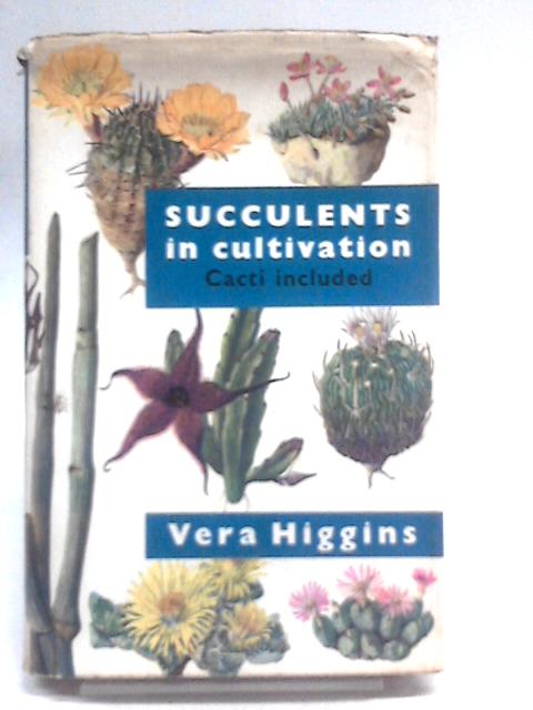 Succulents in Cultivation von Vera Higgins