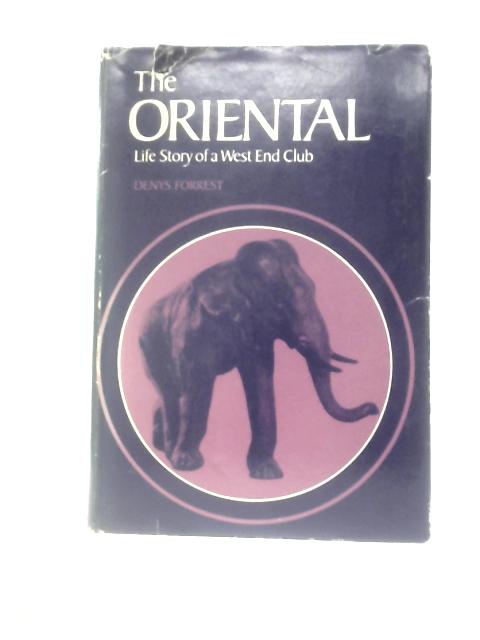 The Oriental: Life Story Of A West End Club By Denys Forrest