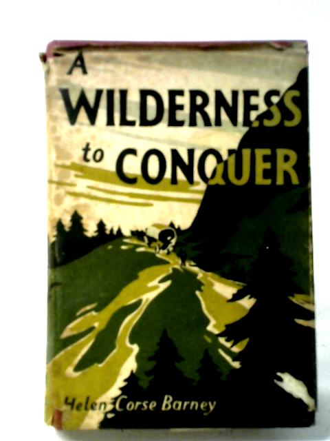 A Wilderness to Conquer von Helen Corse Barney