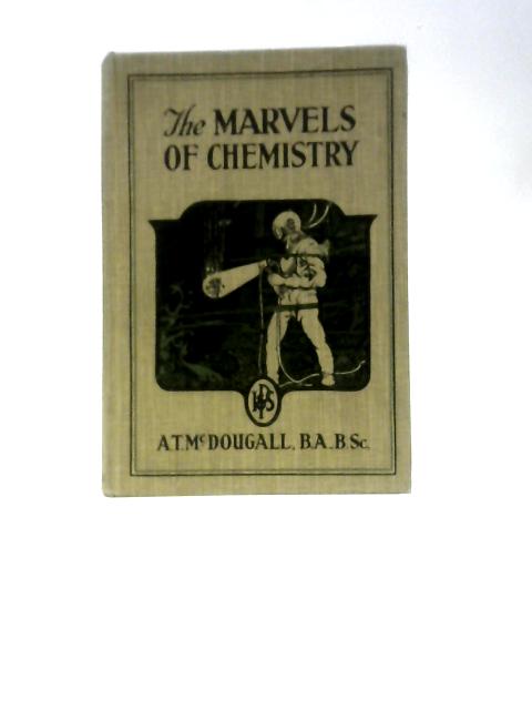 The Marvels Of Chemistry par A. T. Mcdougall