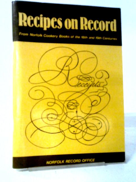 Recipes on Record - From Norfolk Cookery Books Of The 18th and 19th Centuries By Diane Clews & Susan Maddock (ed.)
