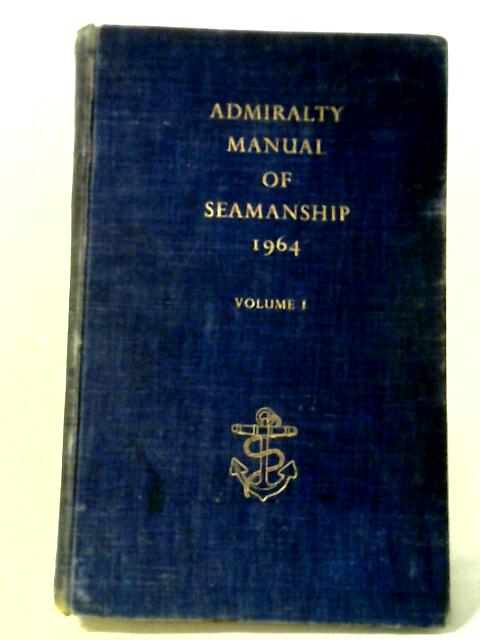 Admiralty Manual of Seamanship Volume I: B.R. 67(I) By HMSO