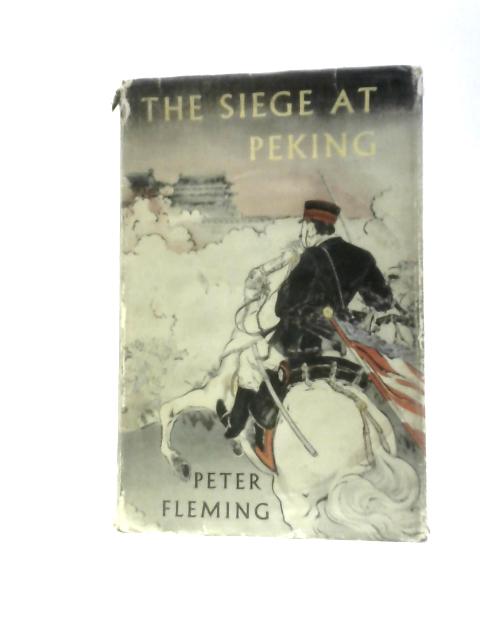 The Siege at Peking By Peter Fleming