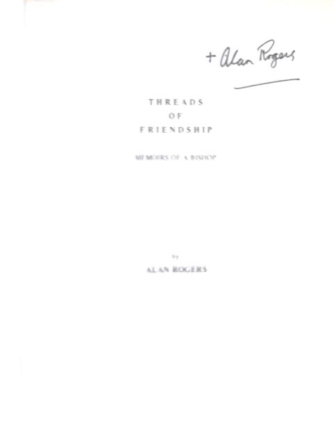 Threads of Friendship: Memoirs of a Bishop von Alan Francis Bright Rogers