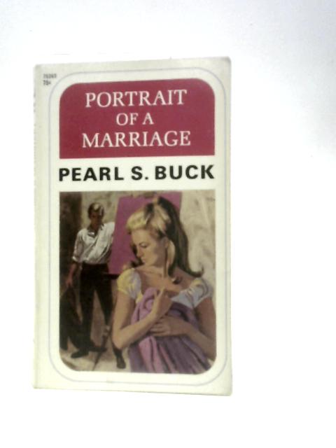 Portrait of a Marriage By Pearl S. Buck