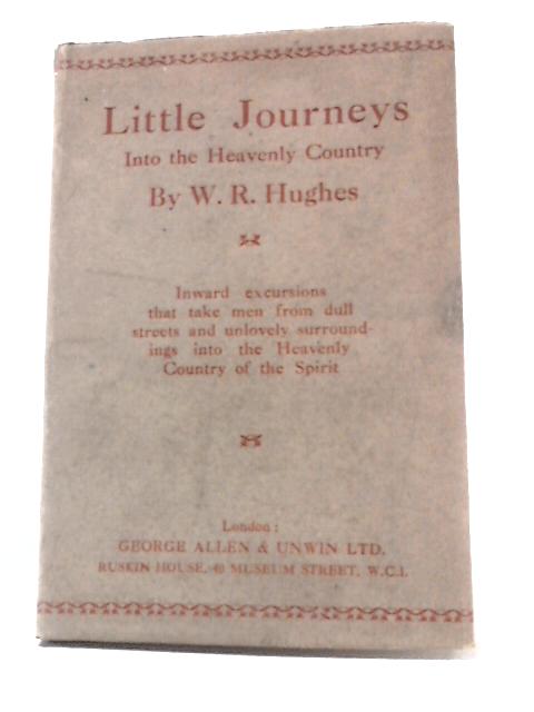 Little Journeys Into The Heavenly Country von W R Hughes